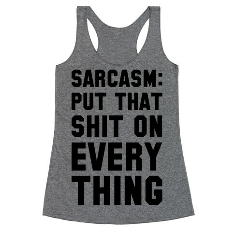 Sarcasm: Put That Shit On Everything Racerback Tank Top