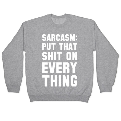 Sarcasm: Put That Shit On Everything Pullover