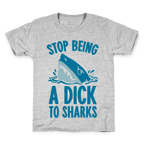 Stop Being a Dick to Sharks Kids T-Shirt