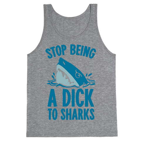 Stop Being a Dick to Sharks Tank Top