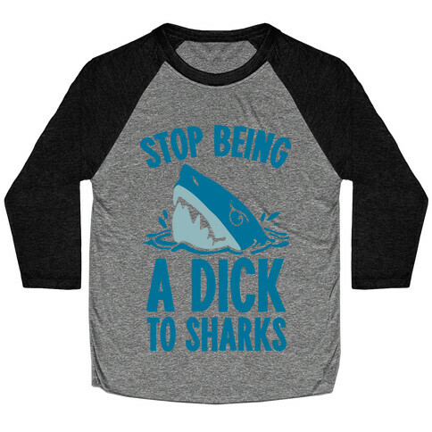 Stop Being a Dick to Sharks Baseball Tee