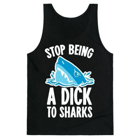 Stop Being a Dick to Sharks Tank Top