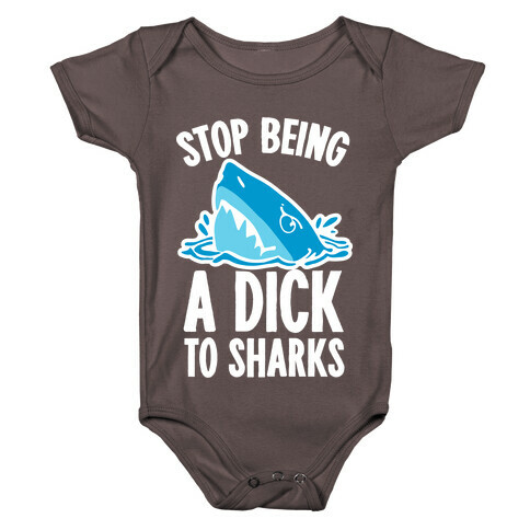 Stop Being a Dick to Sharks Baby One-Piece
