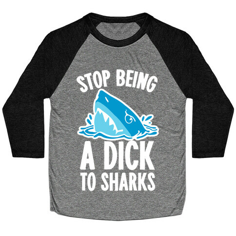 Stop Being a Dick to Sharks Baseball Tee