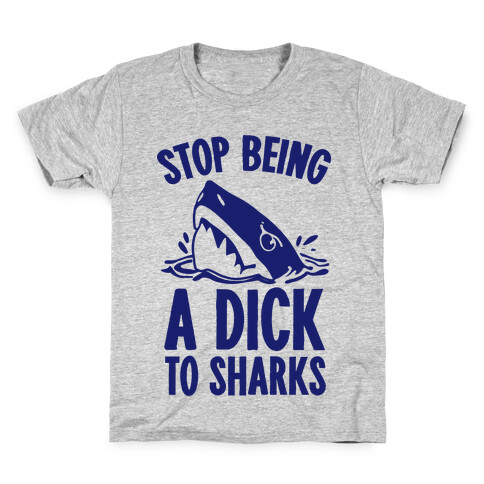 Stop Being a Dick to Sharks Kids T-Shirt