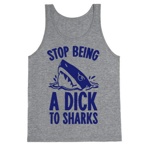 Stop Being a Dick to Sharks Tank Top