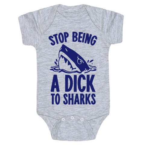 Stop Being a Dick to Sharks Baby One-Piece