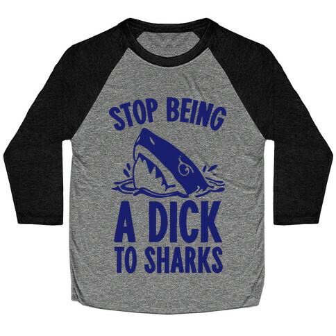 Stop Being a Dick to Sharks Baseball Tee