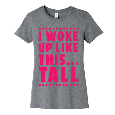 I Woke Up Like This Tall Womens T-Shirt