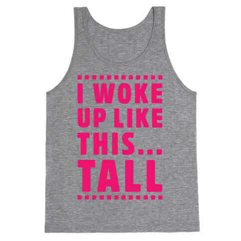 I Woke Up Like This Tall Tank Top