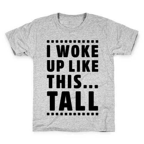 I Woke Up Like This Tall Kids T-Shirt