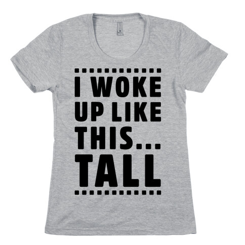 I Woke Up Like This Tall Womens T-Shirt