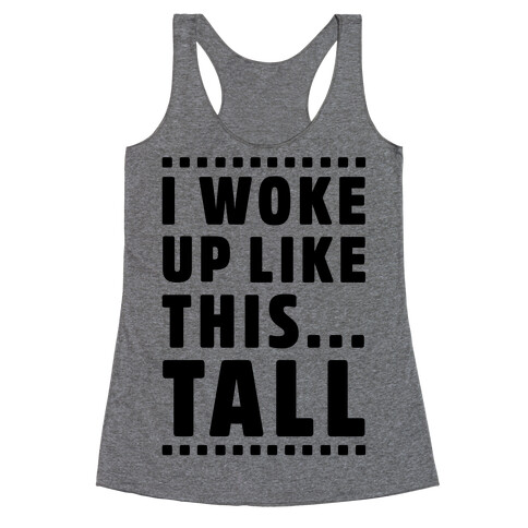 I Woke Up Like This Tall Racerback Tank Top