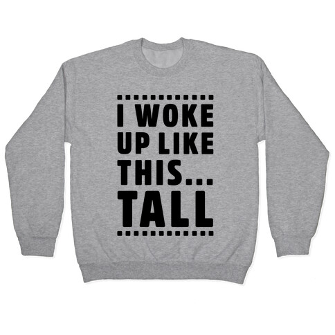 I Woke Up Like This Tall Pullover