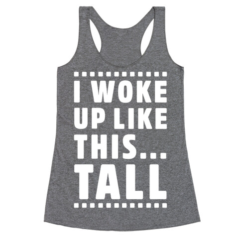 I Woke Up Like This Tall Racerback Tank Top