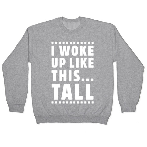 I Woke Up Like This Tall Pullover