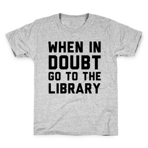 When In Doubt Go To The Library Kids T-Shirt