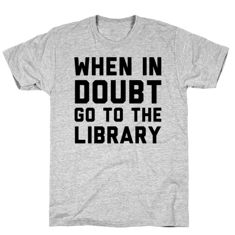 When In Doubt Go To The Library T-Shirt