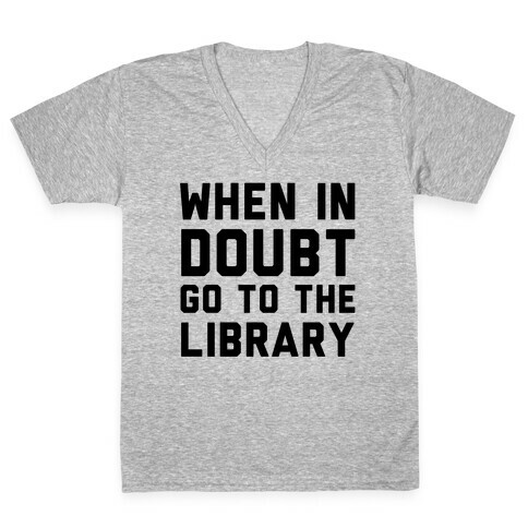 When In Doubt Go To The Library V-Neck Tee Shirt