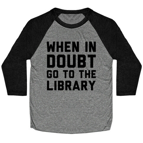 When In Doubt Go To The Library Baseball Tee