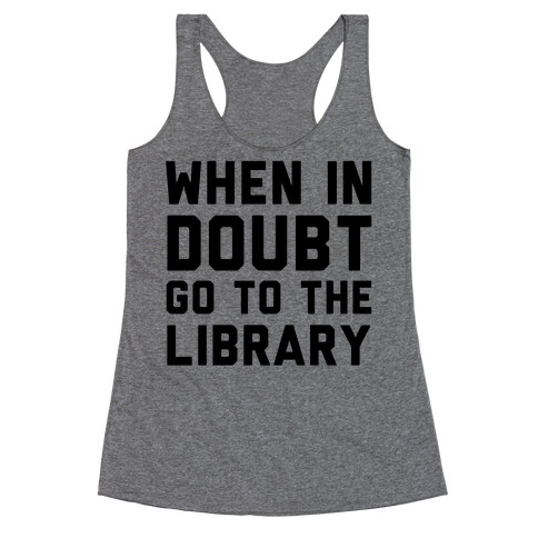 When In Doubt Go To The Library Racerback Tank Top
