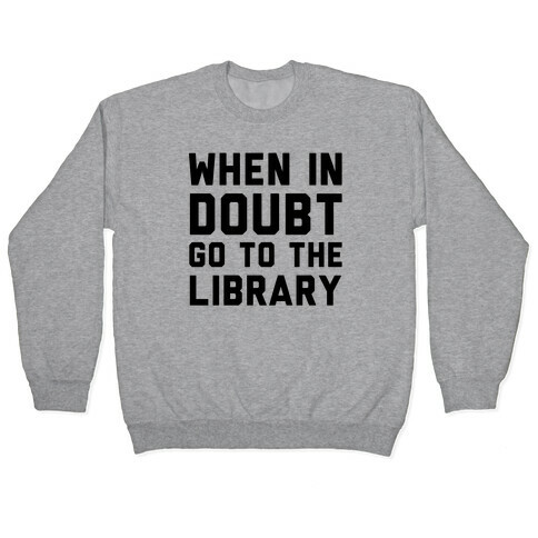 When In Doubt Go To The Library Pullover