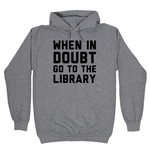 When In Doubt Go To The Library Hooded Sweatshirt