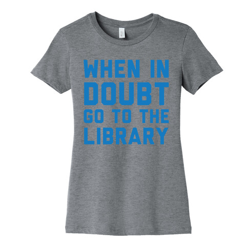 When In Doubt Go To The Library Womens T-Shirt