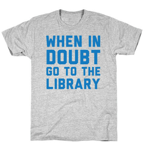 When In Doubt Go To The Library T-Shirt