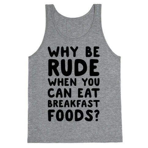 Why Be Rude When You Can Eat Breakfast Foods Tank Top