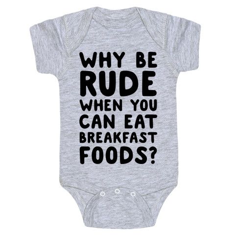 Why Be Rude When You Can Eat Breakfast Foods Baby One-Piece