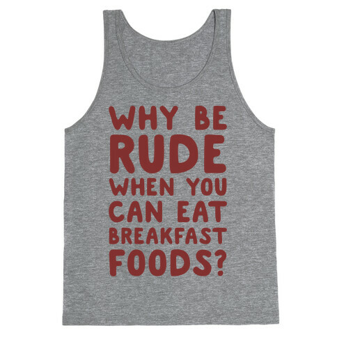 Why Be Rude When You Can Eat Breakfast Foods Tank Top