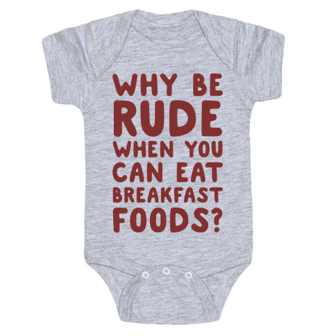 Why Be Rude When You Can Eat Breakfast Foods Baby One-Piece