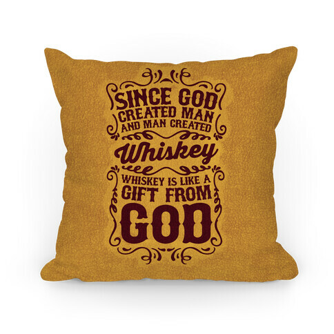 Whiskey is Like a Gift From God Pillow