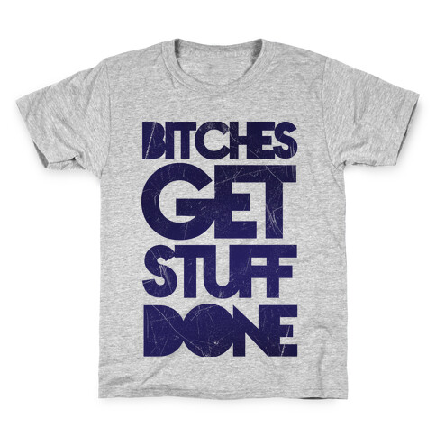 Bitches Get Stuff Done Kids T-Shirt