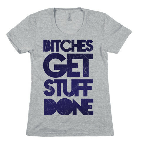 Bitches Get Stuff Done Womens T-Shirt