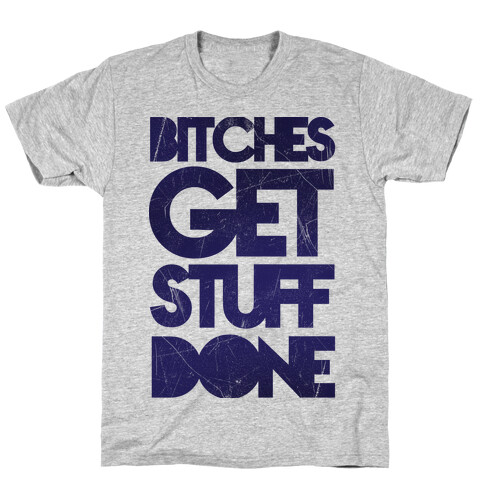 Bitches Get Stuff Done T-Shirt