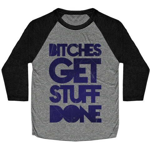 Bitches Get Stuff Done Baseball Tee