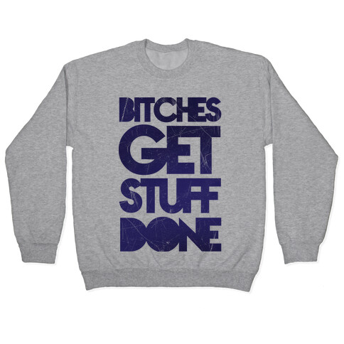 Bitches Get Stuff Done Pullover