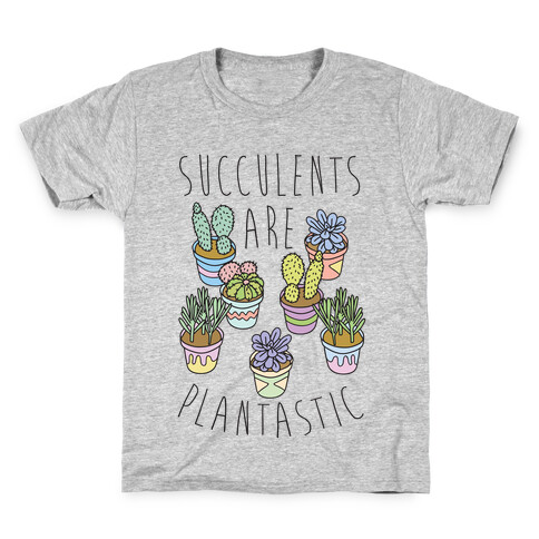 Succulents Are Plantastic Kids T-Shirt