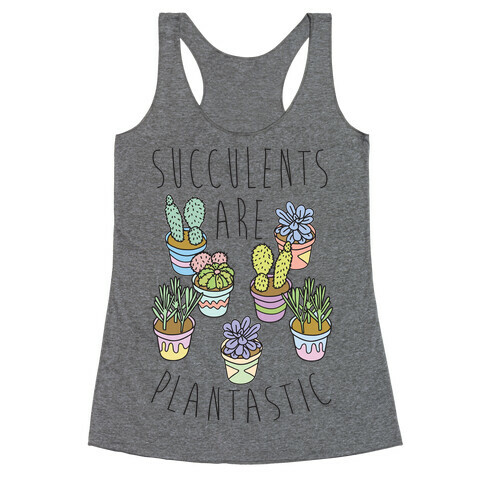 Succulents Are Plantastic Racerback Tank Top