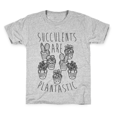 Succulents Are Plantastic Kids T-Shirt