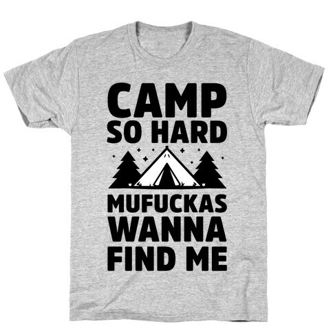 Camp So Hard MuF***as Wanna Find Me T-Shirt