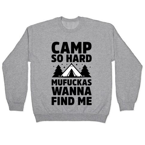 Camp So Hard MuF***as Wanna Find Me Pullover