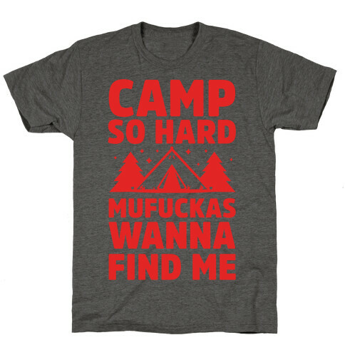 Camp So Hard MuF***as Wanna Find Me T-Shirt