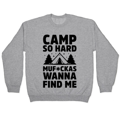 Camp So Hard MuF***as Wanna Find Me Pullover