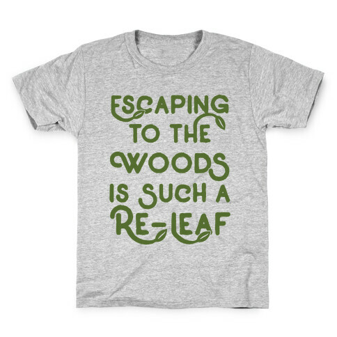 Escaping To The Woods Is Such A Re-Leaf Kids T-Shirt