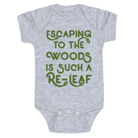 Escaping To The Woods Is Such A Re-Leaf Baby One-Piece