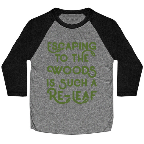 Escaping To The Woods Is Such A Re-Leaf Baseball Tee