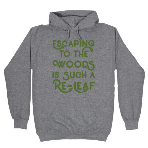 Escaping To The Woods Is Such A Re-Leaf Hooded Sweatshirt